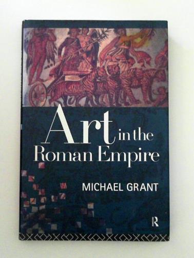 GRANT, Michael - Art in the Roman Empire