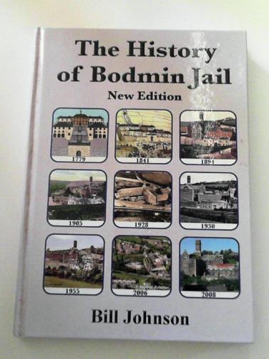 JOHNSON, Bill - The History of Bodmin Jail
