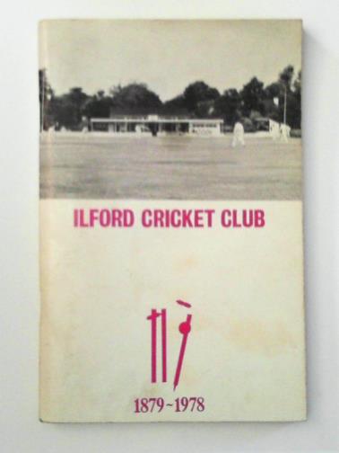  - Ilford Cricket Club: A History of the First 100 Years and Centenary Souvenir
