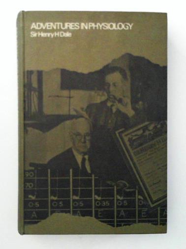 DALE, Henry Hallett - Adventures in Physiology with Excursions into Autopharmacology