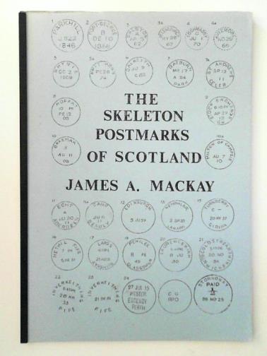 MACKAY, James A. - The Skeleton Postmarks of Scotland