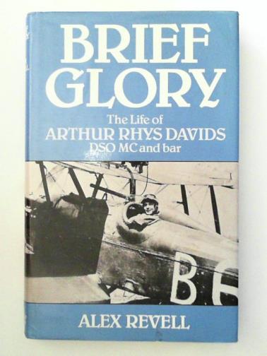 REVELL, Alex - Brief Glory: The Life of Arthur Rhys Davids