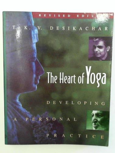 DESIKACHAR, T. K. V. - The Heart of Yoga: Developing a Personal Practice