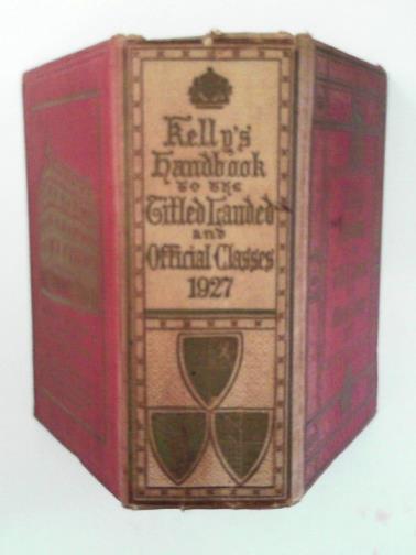  - Kelly's Handbook to the Titled, Landed and Official Classes, 1927