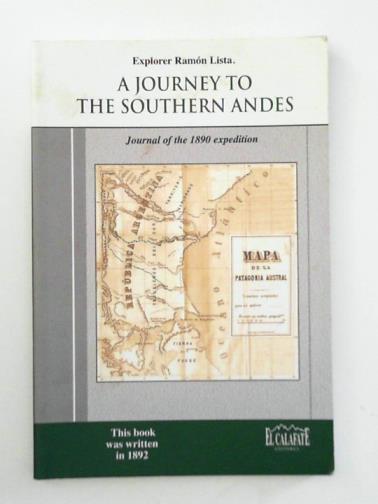 LISTA, Ramon - A Journey to the Southern Andes: Journal of the 1890 Expedition