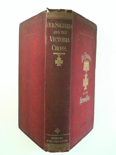BEETON, S. O. (ed) - Our Soldiers, and the Victoria Cross: A general account of the regiments and men of the British Army: and stories of the brave deeds which won the prize 
