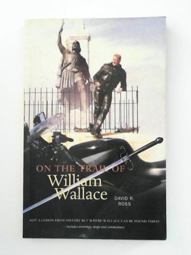 ROSS, David R. - On the Trail of William Wallace