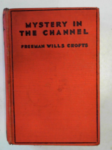 CROFTS, Freeman Wills - Mystery in the Channel