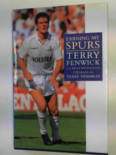 FENWICK, Terry with Brian Woolnough - Earning my Spurs