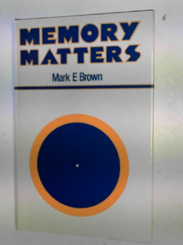 BROWN, Mark E. - Memory matters