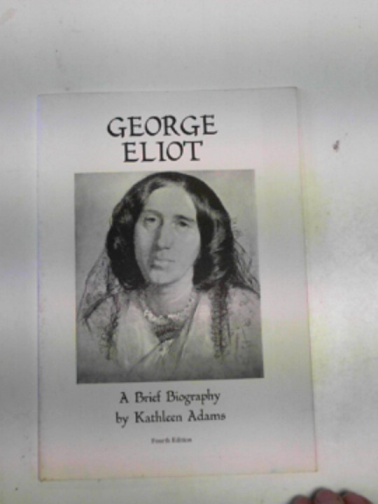 ADAMS, Kathleen - George Eliot: a brief biography
