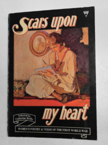 REILLY, Catherine - Scars upon my heart: women's poetry and verse of the First World War