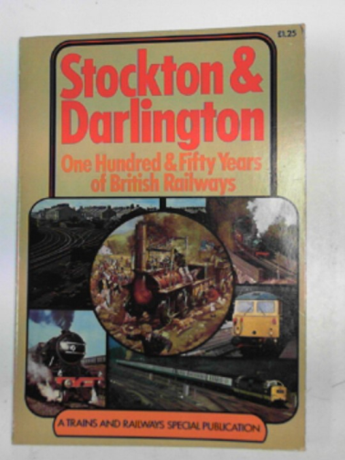 SEMMENS, P.W.B. - Stockton & Darlington: one hundred & fifty years of British railways
