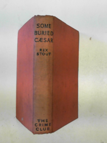 STOUT, Rex - Some buried Caesar