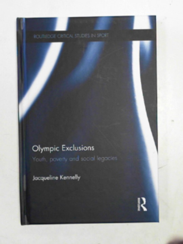 KENNELLY, Jacqueline - Olympic exclusions: youth, poverty and social legacies