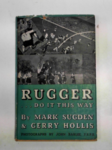 SUGDEN, Mark & others - Rugger: do it this way: learn your rugger from photographs