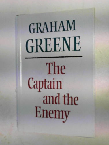 GREENE, Graham - The Captain and the enemy