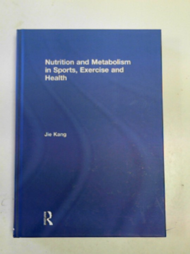 KANG, Jie - Nutrition and metabolism in sports, exercise and health