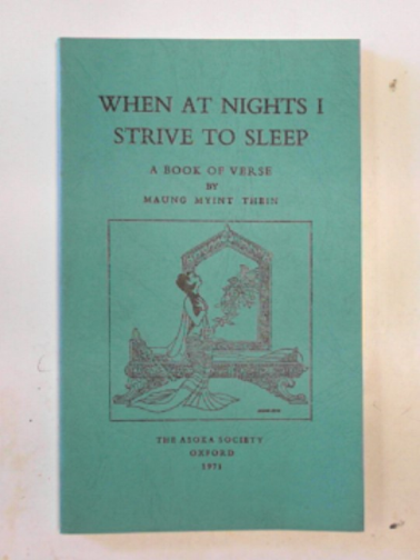 MYINT THEIN, Maung - When at nights I strive to sleep: a book of verse