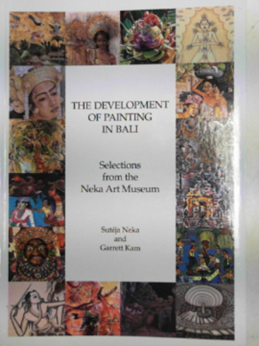 NEKA, Suteja - The development of painting in Bali: selections from the Neka Art Museum