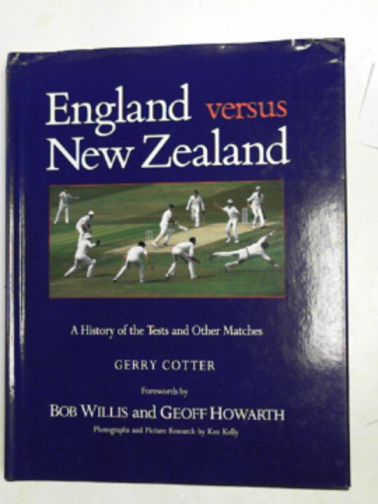 COTTER, Gerry - England versus New Zealand: a history of the Tests and other matches