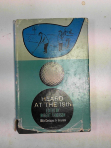 ANDERSON, Robert (ed) - Heard at the nineteenth: a light-hearted look at the game of golf