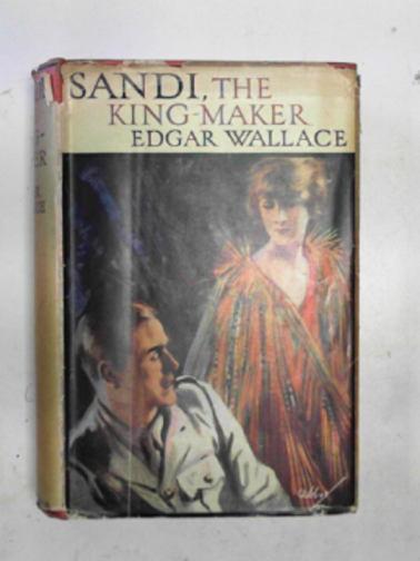 WALLACE, Edgar - Sandi, the King maker