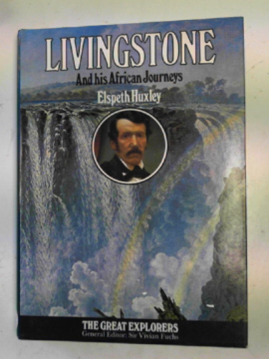 HUXLEY, Elspeth - Livingstone and his African journeys
