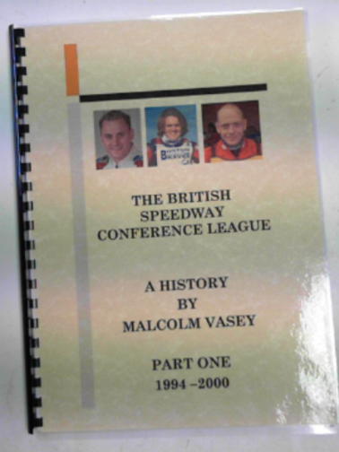 VASEY, Malcolm R - The British Speedway Conference League, a history, part one 1994 - 2000