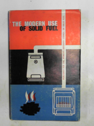 BRADBURY, Kathleen V - The modern use of solid fuel: a study in domestic heat services