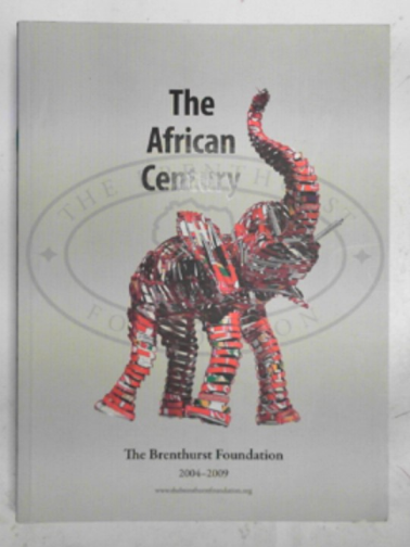 BRENTHURST FOUNDATION - The African century: the Brenthurst Foundation 2004 -2009
