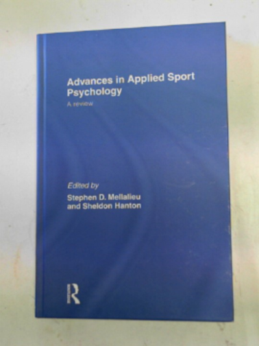 MELLALIEU, Stephen D & HANTON, Sheldon (eds) - Advances in applied sport psychology: a review