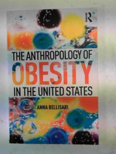 BELLISARI, Anna - The anthropology of obesity in the United States