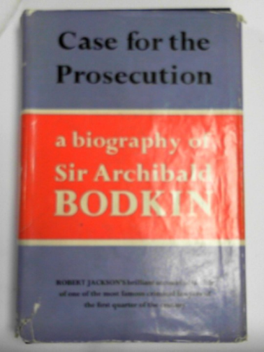 JACKSON, Robert - Case for the prosecution: a biography of Sir Archibald Bodkin