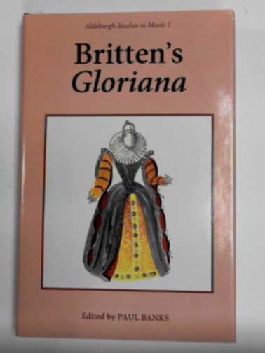 BANKS, Paul (Ed.) - Britten's Gloriana: essays and sources