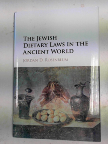ROSENBLUM, Jordan D. - The Jewish dietary laws in the ancient world