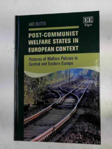 KUITTO, Kati - Post-Communist welfare states in European context: patterns of welfare policies in Central and Eastern Europe