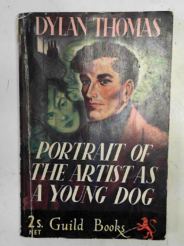 THOMAS, Dylan - Portrait of the artist as a young dog