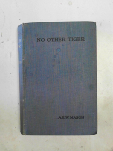 MASON, A.E.W - No other tiger