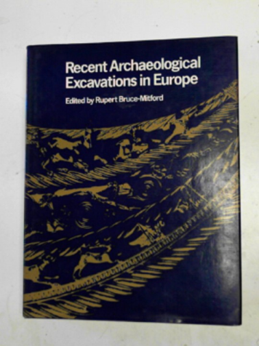 BRUCE-MITFORD, Rupert (ed) - Recent archaeological excavations in Europe