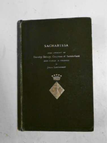 CARTWRIGHT, Julia - Sacharissa: some account of Dorothy Sidney, Countess of Sunderland, her family and friends, 1617-1684