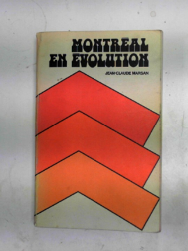 MARSAN, Jean-Claude - Montreal en evolution: historique du developpement de l'architecture et l'environnement Montrealais