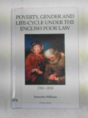 WILLIAMS, Samantha - Poverty, gender and life-cycle under the English Poor Law, 1760-1834
