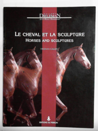 Gallery Dieliman - Le cheval et la sculpture: horses and sculpture
