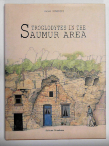 REWERSKI, Jacek - Troglodytes in the Saumur Area: 