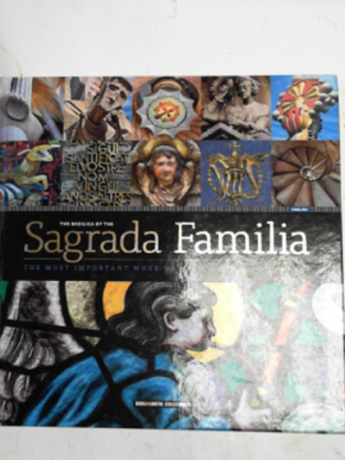 CARUNCHO, Daniel R - The Basílica of the Sagrada Familia: the most important work of architect Antoni Gaudi
