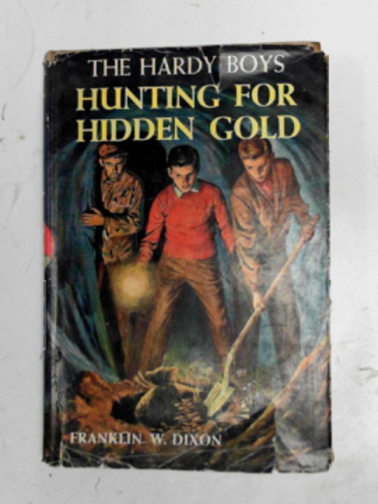 DIXON, Franklin W. - Hunting for hidden gold [Hardy Boys mystery stories]