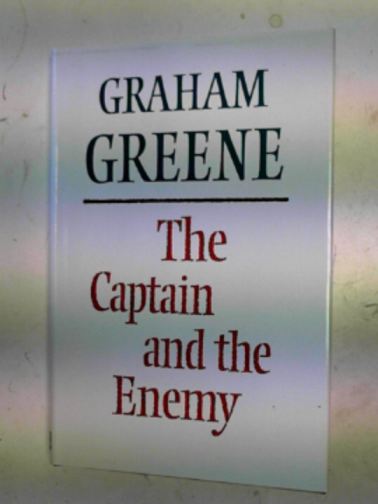 GREENE, Graham - The Captain and the enemy