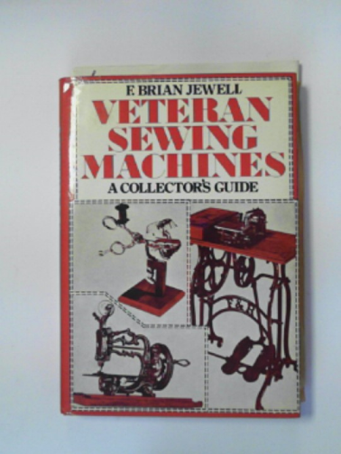 JEWELL, Brian - Veteran sewing machines: a collector's guide