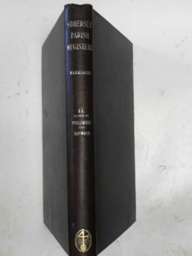 PHILLIMORE, W.P.W. & HAYWARD, Douglas Ll. (eds) - Somerset Parish Registers: Marriages, vol. II